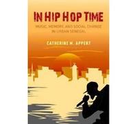 In Hip Hop Time: Music, Memory, and Social Change in Urban Senegal - [Version Originale] Inconnu (Auteur)