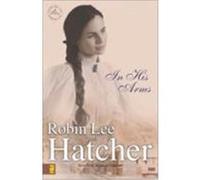 In His Arms Hatcher, Robin Lee (Auteur)