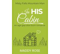In His Cabin: An Age Gap Slow Burn Romance - Misty Falls Mountain Man