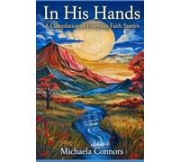 In His Hands: A Compilation of Everyday Faith Stories