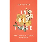 In His Image: 10 Ways God Calls Us to Reflect His Character - [Livre en VO] Jen Wilkin (Auteur)