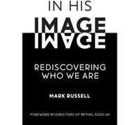 In His Image Rediscovering Who We Are - Mark Russell - Mark Russell - Livre en Anglais Mark RussellMark Russell (Auteur)
