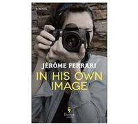 In His Own Image by Jerome Ferrari Jerome Ferrari (Auteur)