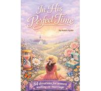 In His Perfect Time: 84 Devotions For Women Waiting On Marriage