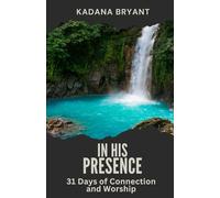 IN HIS PRESENCE: 31 DAYS OF CONNECTION AND WORSHIP