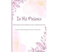In His Presence: A Bible Study Journal for Reflection, Prayer, and Spiritual Renewal