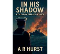 In His Shadow: A Tale From Operation Torch