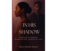 In His Shadow: Tangled In Danger, Bound By Fate, Tempted By Love