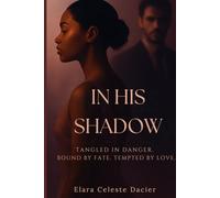 In His Shadow: Tangled In Danger. Bound By Fate, Tempted By Love