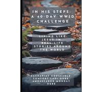 In His Steps - A 40-Day WWJD Challenge: Living Like Jesus in Real-Life Stories Around the World