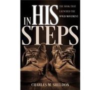 In His Steps by Charles M Sheldon Charles Monroe Sheldon (Auteur)