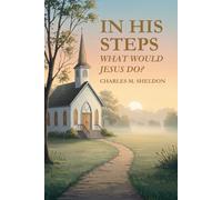 IN HIS STEPS: WHAT WOULD JESUS DO?