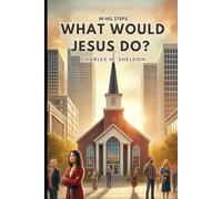 In His Steps: What Would Jesus Do?