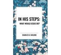 In His Steps: What Would Jesus Do?