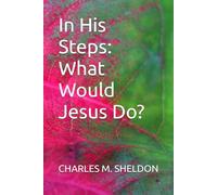 In His Steps: What Would Jesus Do?