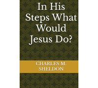 In His Steps What Would Jesus Do?