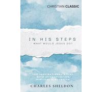 In His Steps: What Would Jesus Do? (Annotated Edition): With Biblical Passages & Modern Commentary