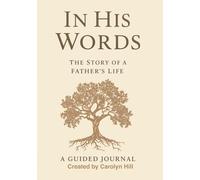 In His Words: The Story of a Father’s Life: A heartfelt guided journal with meaningful prompts to capture your father’s stories, wisdom, and ... legacy, memories, and Love | Perfect Gift f