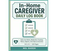 In-Home Caregiver Daily Log Book: Daily Care Notes, Medication Tracking, Meals, Hygiene, Vital Signs & Activities for Elderly or Home Care | 8.5 x 11 | 120 Pages