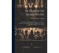 In Honor Of Shakespeare: A Dramatic Tribute For The Shakespeare Tercentenary Celebration Of Indiana University, At Bloomington, Indiana, April