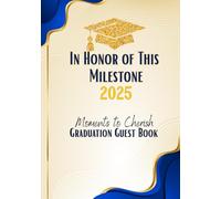 In Honor of This Milestone - Moments to Cherish, Graduation Guest Book (Class of 2025): A Keepsake for Guests, Memories & Messages | A Celebration of Achievements and New Beginnings