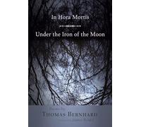 Thomas Bernhard – In Hora Mortis / Under the Iron of the Moon