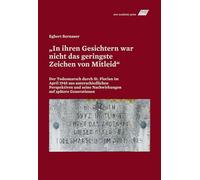 "In ihren Gesichtern war nicht das geringste Zeichen von Mitleid": Der Todesmarsch durch St. Florian im April 1945 aus unterschiedlichen Perspektiven und seine Nachwirkungen auf spätere Generationen