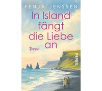 In Island fängt die Liebe an Roman | Wenn Feuer auf Eis trifft | Das perfekte Sommerbuch zum Urlaubstrend Coolcation! - Fenja Jenssen - Piper ebooks - ebook (ePub) - Livre