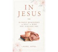 In Jesus 30 Daily Reminders to Rest in Who You Already Are - Laurel Appel - Appel Creations - ebook (ePub) - Livre