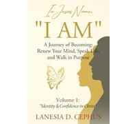 In Jesus' Name, I AM: A Journey of Becoming: Renew Your Mind, Speak Life, and Walk in Purpose
