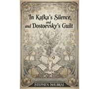 In Kafka's Silence, and Dostoevsky's Guilt - Stephen Shubrai - Stephen Shubrai - ebook (ePub) - Livre