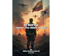 IN KOREA “UNDER SKIES OF WAR”