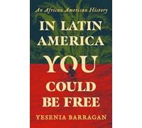 In Latin America You Could Be Free: An African American History