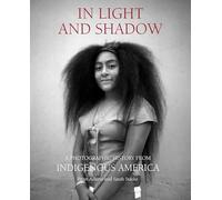 In Light and Shadow: A Photographic History from Indigenous America