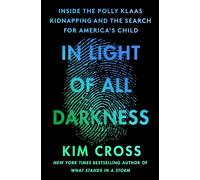 In Light of All Darkness: Inside the Polly Klaas Kidnapping and the Search for America's Child