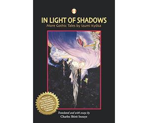 In Light Of Shadows: More Gothic Tales By Izumi Kyoka