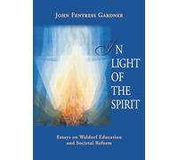 In Light of the Spirit: Essays on Waldorf Education and Societal Reform