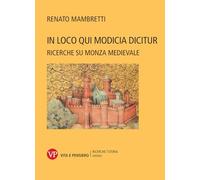 In loco qui Modicia dicitur. Ricerche su Monza medievale