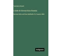 In lode di Giovacchino Rossini: Discorso letto nel liceo Raffaello il 17 marzo 1869