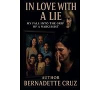 In Love With A Lie: My Fall Into The Grip Of A Narcissist