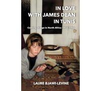 IN LOVE WITH JAMES DEAN IN TUNIS: COMING OF AGE IN NORTH AFRICA 1956-1966