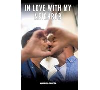 In love with my neighbor: Gay Erotic Stories of Extreme Sex for Mature Men