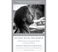 In Love with the World: A Monk's Journey Through the Bardos of Living and Dying