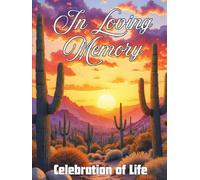 In Loving Memory: Celebration of Life Funeral Guest Book: Desert Sunset Memorial Service Sign-In Book with Space for Guests, Messages, Memories, and Condolences | Southwestern Cactus Keepsake