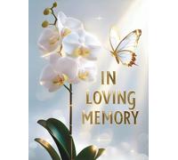 In Loving Memory Funeral Guest Book: Celebration of Life Sign In with Orchids and Butterfly Cover for Memorial Services, Wakes, and Remembrance | White & Gold | Woman & Man