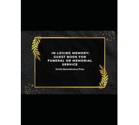 In Loving Memory: Guest Book for Funeral or Memorial Service: A Place for Memories, Messages, and Loved Ones to Sign