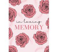 In Loving Memory Guest Book - Pink Floral: A Soft and Loving Memorial Guestbook for Messages and Remembrance