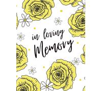 In Loving Memory Guest Book - Yellow Floral Tribute: A Bright and Gentle Memorial Book for Sharing Love, Memories, and Support