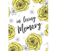 In Loving Memory Guest Book - Yellow Floral Tribute: A Bright and Gentle Memorial Book for Sharing Love, Memories, and Support