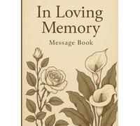 In Loving Memory: Message Book: A Timeless Keepsake for Messages, Thoughts, and Reflections